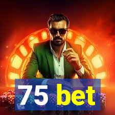 75 bet